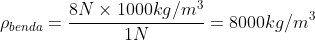 \rho _{benda}=\frac{{8N} \times 1000kg/m^3}{1N}=8000kg/m^3